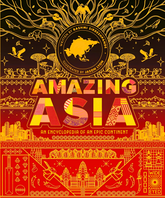 Amazing Asia: An Encyclopedia Of An Epic Continent
